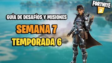 Fortnite | Desafíos Semana 7 Temporada 6: cómo completar todas las misiones y recompensas