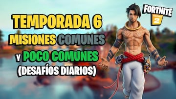 Fortnite Temporada 6: todas las Misiones Comunes y Poco Comunes (desaf&iacute;os diarios), y c&oacute;mo completarlos