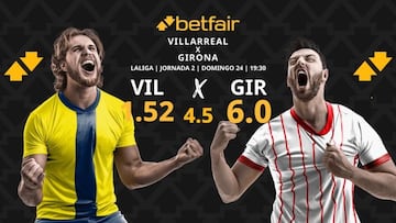 Villarreal vs. Girona: horario, dónde ver, estadísticas y pronósticos