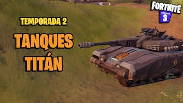 ¿Dónde hay Tanques Titán en Fortnite Temporada 2?