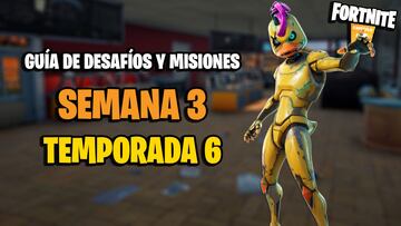 Fortnite | Desafíos Semana 3 Temporada 6: cómo completar todas las misiones y recompensas