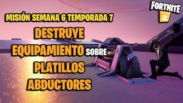 &iquest;C&oacute;mo destruir equipamiento sobre los platillos abductores en Fortnite Temporada 7?