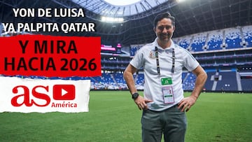 Yon de Luisa ya palpita Qatar 2022 y también mira hacia 2026