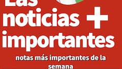 Estas son las noticias más importantes de la semana
