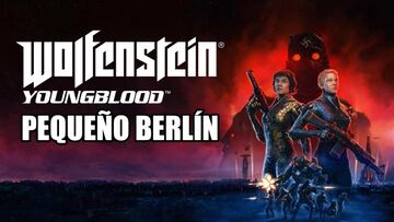 Gu&iacute;a Wolfenstein: Youngblood - Peque&ntilde;o Berl&iacute;n