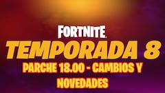 Fortnite Temporada 8: notas del parche 18.00, cambios y novedades de la nueva actualización