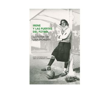 Portada del libro 'Irene y las puertas del fútbol: historia de una pionera'.