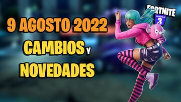 Fortnite: cambios y novedades de hoy 9 de agosto de 2022