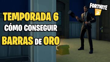 Fortnite Temporada 6: cómo y dónde conseguir barras de oro
