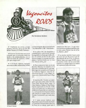 Anécdotas: Algunos jugadores de la época (90) pasaron por el “Vagoncitos Rojos”, sección de la revista No 11 de Santa Fe en la que se descubría las curiosidades y características más allá del jugador. Juan Manuel Peña, “Panelo” Valencia y Chicho Pérez fueron parte del artículo.