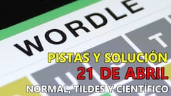 Wordle en español, científico y tildes para el reto de hoy 21 de abril: pistas y solución