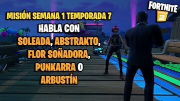 ¿Dónde están Soleada, Abstrakto, Flor Soñadora, Punkarra y Arbustín en Fortnite Temporada 7?