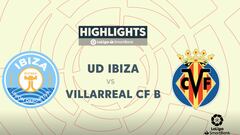 Resumen y goles del Ibiza vs Villarreal B de LaLiga SmartBank