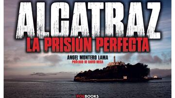 &quot;Alcatraz, la prisi&oacute;n perfecta&quot;, un libro de &Aacute;ngel Montero Lama