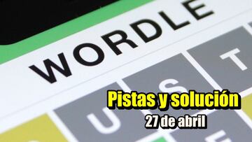 Wordle en español: pistas para la palabra de hoy 27 de abril y solución al reto 111