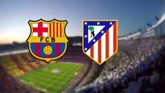 Barcelona vs Atlético Madrid: times, TV and how to watch online
